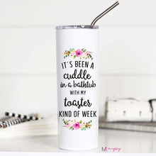 Load image into Gallery viewer, CUDDLE IN A BATHTUB WITH MY TOASTER KIND OF WEEK -  TALL TRAVEL CUP
