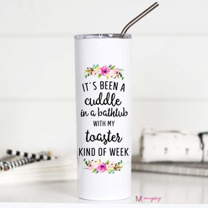 CUDDLE IN A BATHTUB WITH MY TOASTER KIND OF WEEK -  TALL TRAVEL CUP