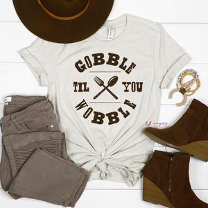 GOBBLE TILL YOU WOBBLE TEE