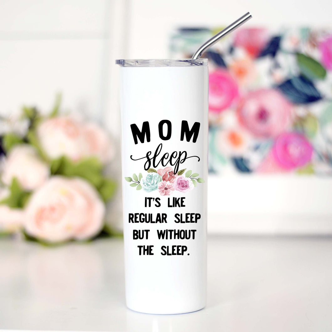 MOM SLEEP - IT’S LIKE REGULAR SLEEP BUT WITHOUT THE SLEEP -  TALL TRAVEL CUP