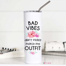 Load image into Gallery viewer, BAD VIBES DON’T REALLY MATCH MY OUTFIT -  TALL TRAVEL CUP