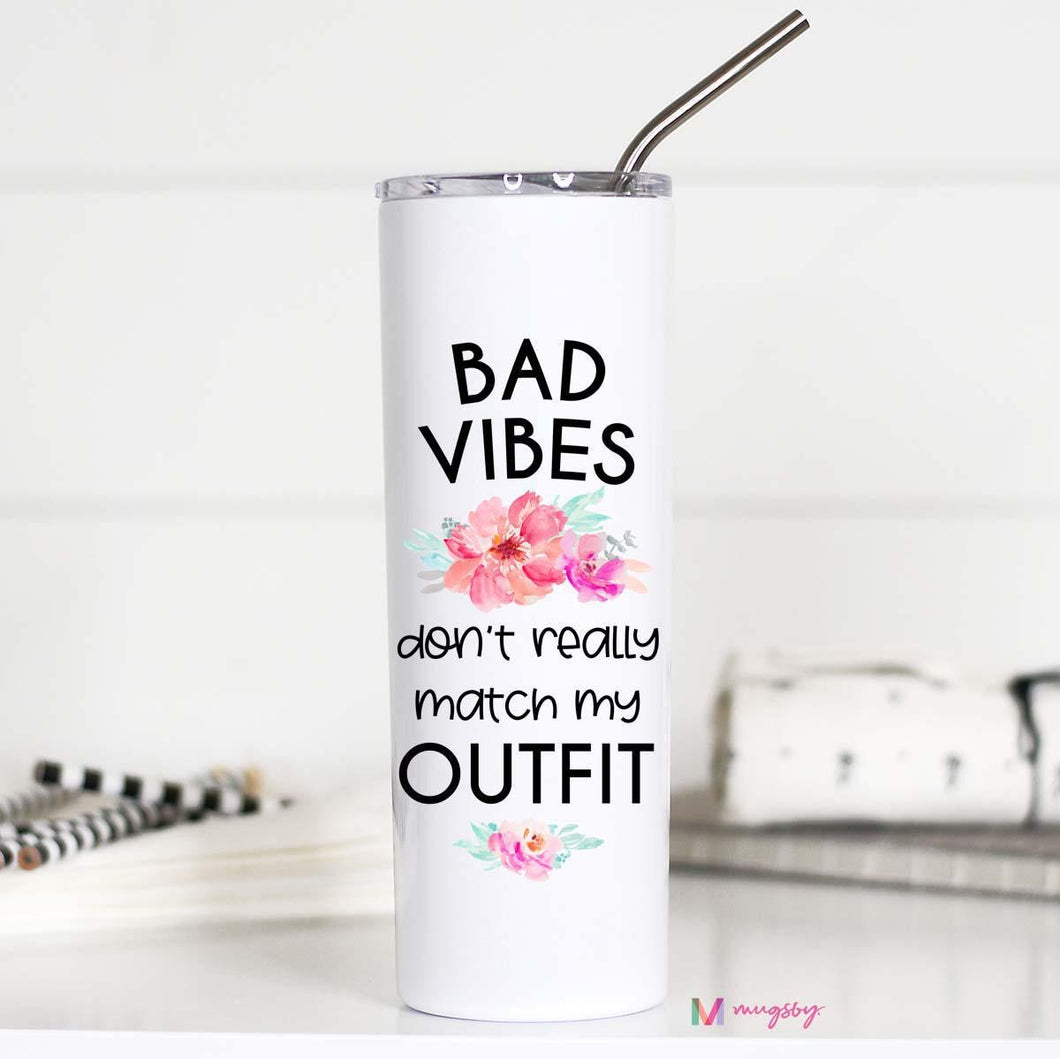 BAD VIBES DON’T REALLY MATCH MY OUTFIT -  TALL TRAVEL CUP