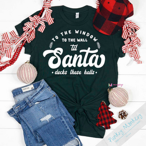 TO THE WINDOW TO THE WALL TILL SANTA DECKS THESE HALLS TEE